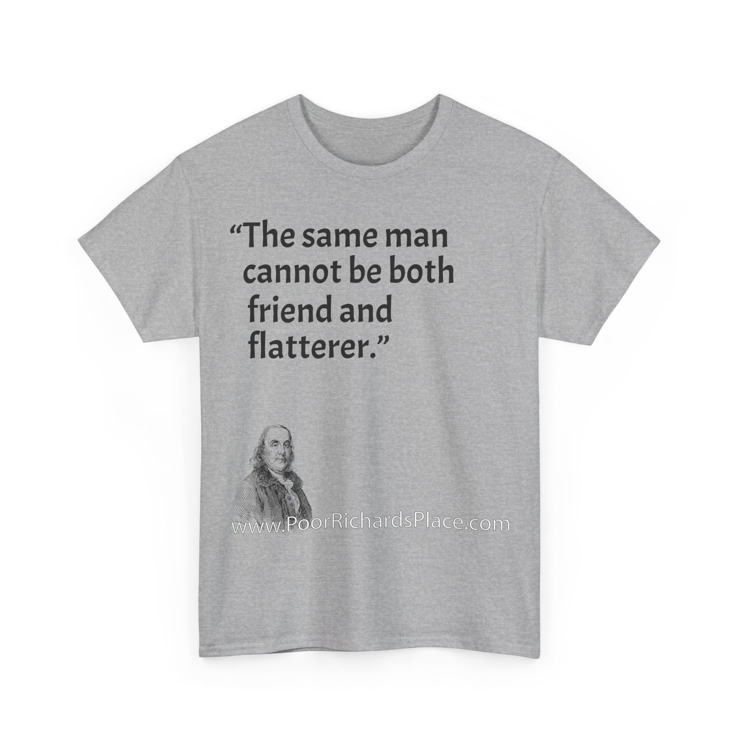 Unisex T-Shirt - Poor Richard Says The same man cannot be both friend and flatterer