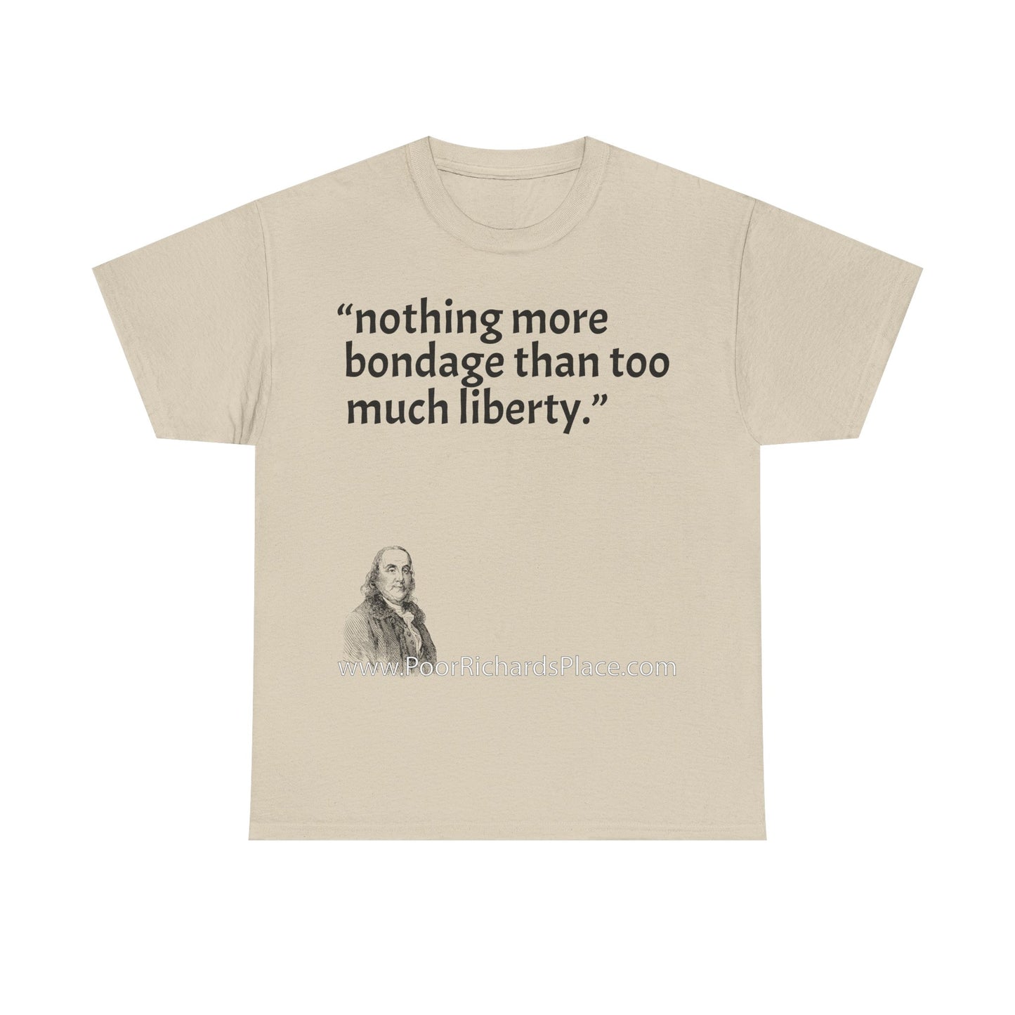 Unisex T-Shirt - Poor Richard Says nothing more bondage than too much liberty