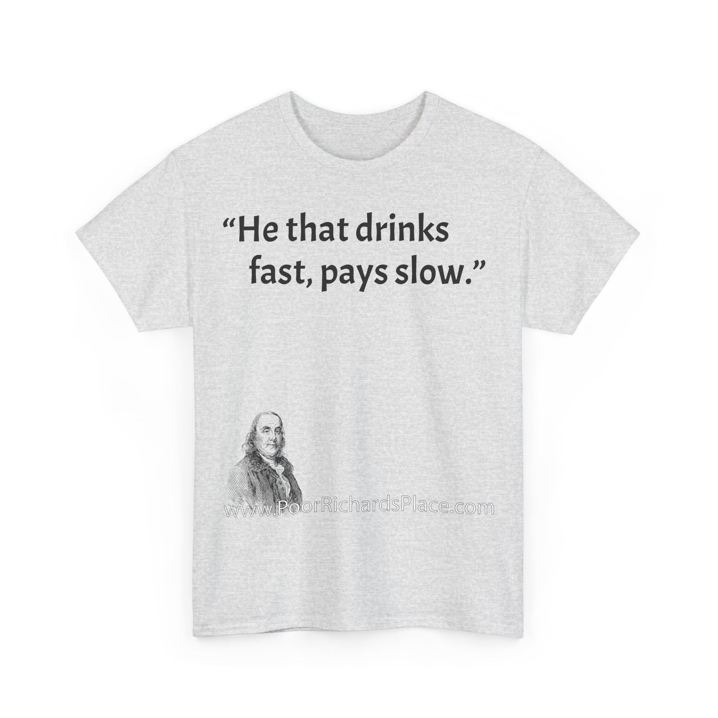 Unisex T-Shirt - Poor Richard Says He that drinks fast, pays slow