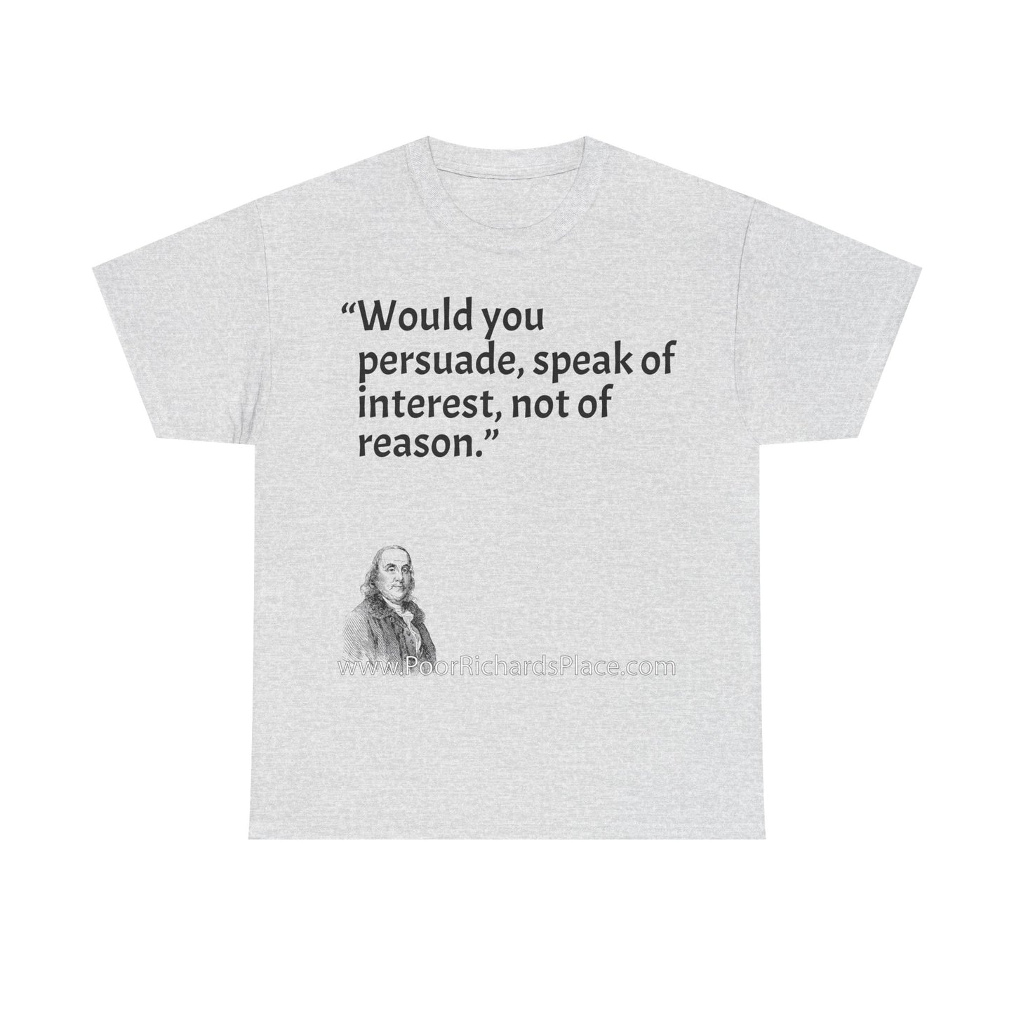 Unisex T-Shirt - Poor Richard Says Would you persuade, speak of interest, not of reason