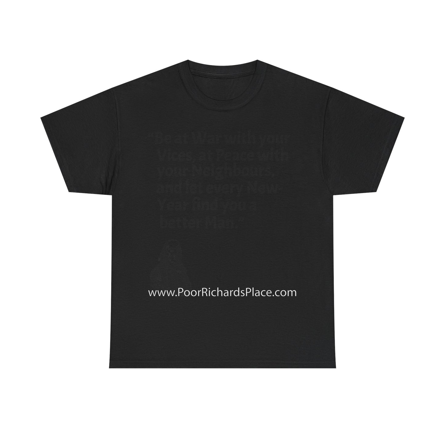 Unisex T-Shirt - Poor Richard Says Be at War with your Vices, at Peace with your Neighbours, and let every New-Year find you a better Man
