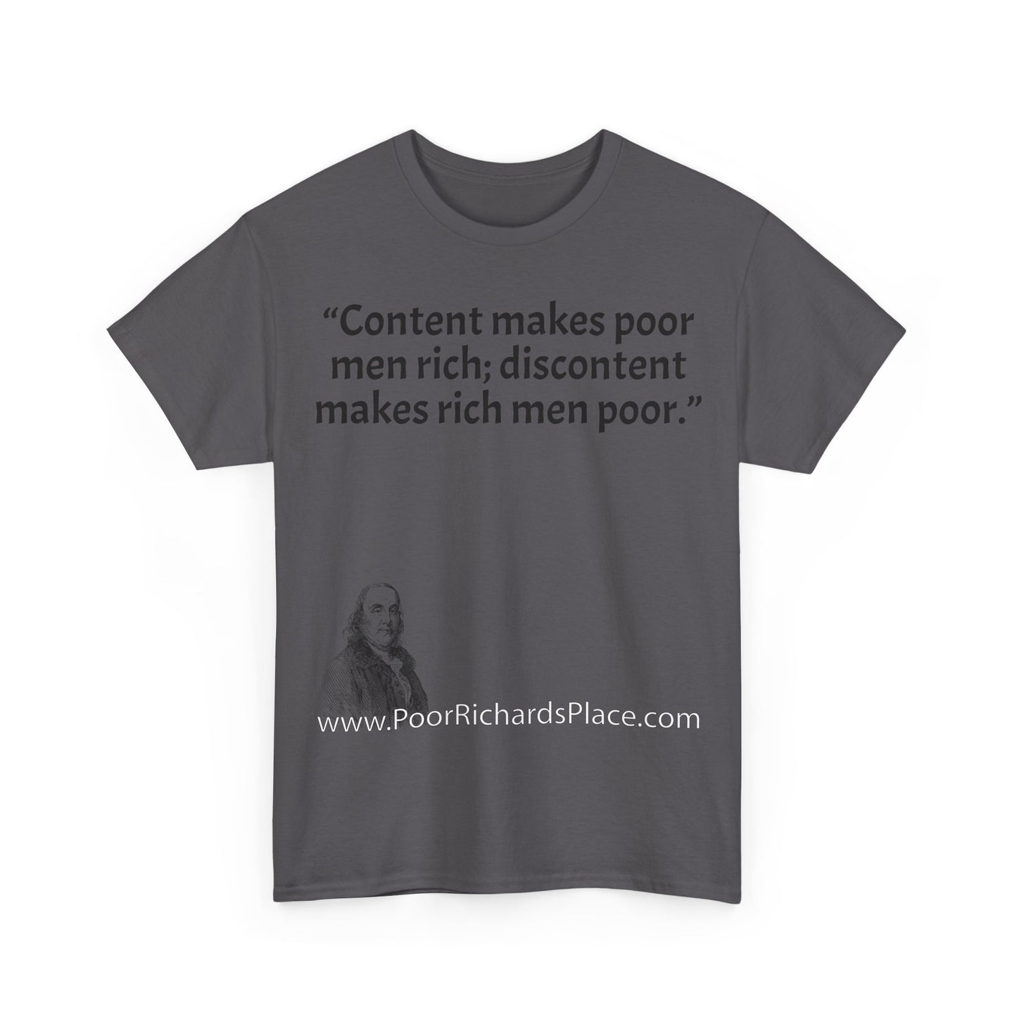 Unisex T-Shirt - Poor Richard Says Content makes poor men rich; discontent makes rich men poor