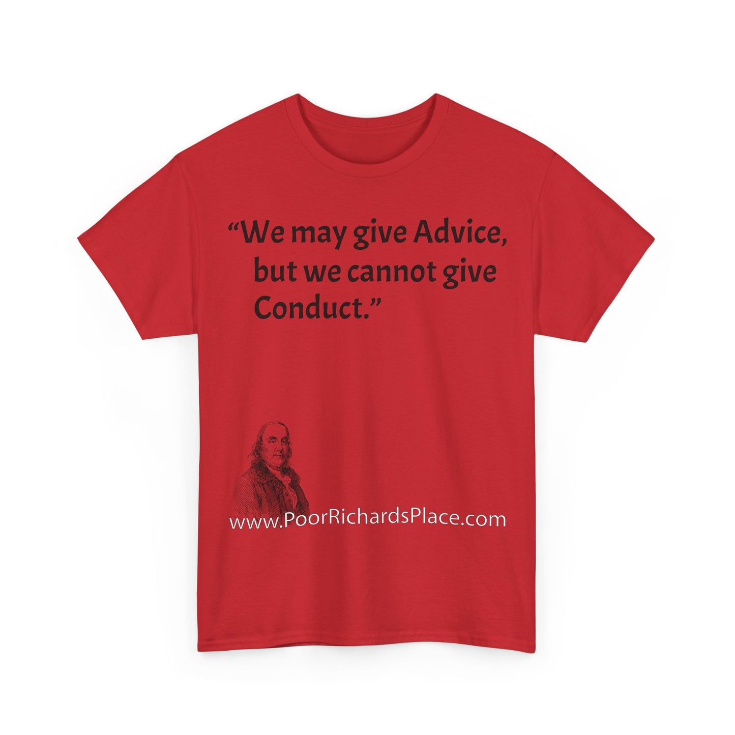 Unisex T-Shirt - Poor Richard Says We may give Advice, but we cannot give Conduct