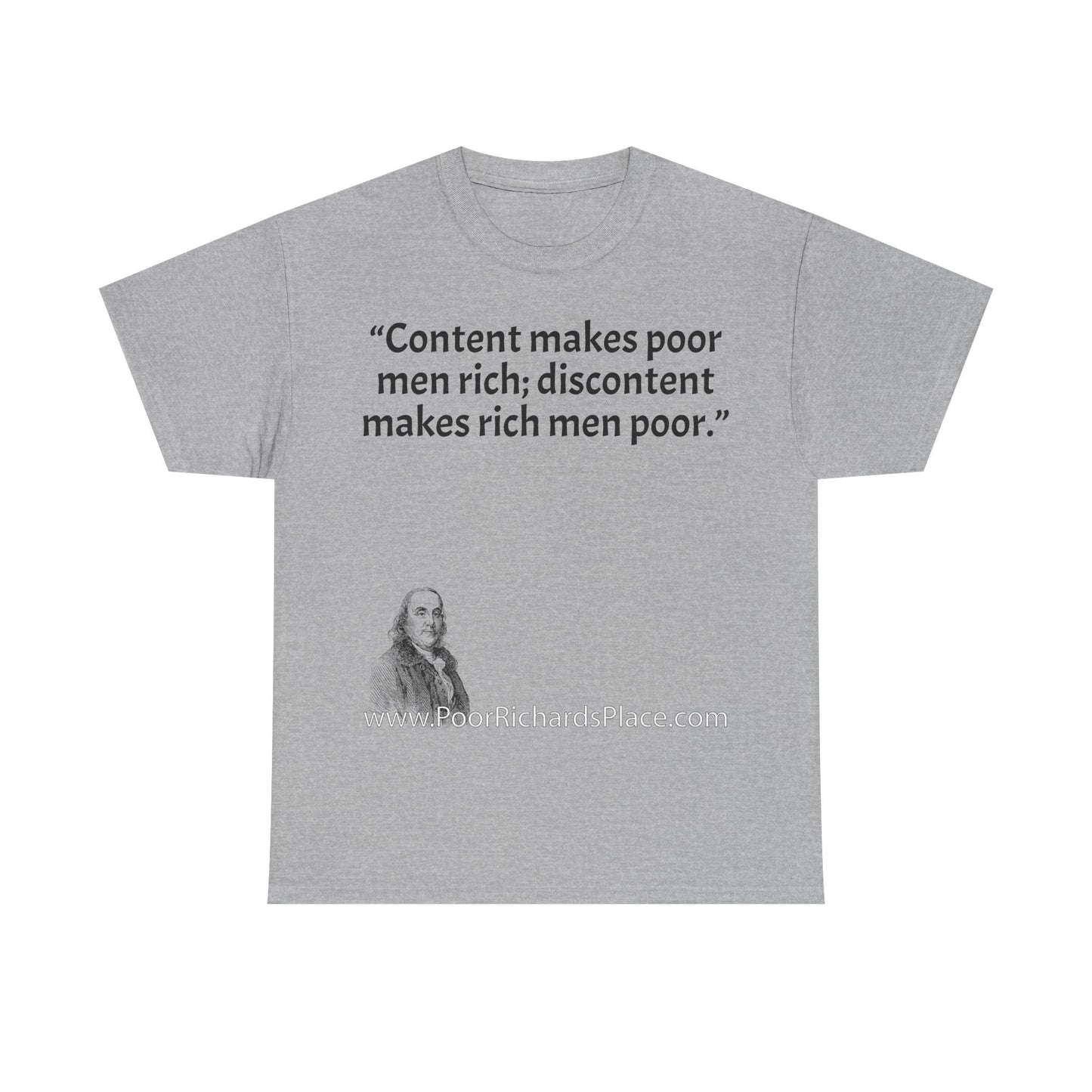 Unisex T-Shirt - Poor Richard Says Content makes poor men rich; discontent makes rich men poor
