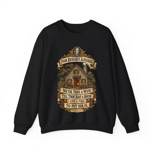 Crewneck Sweatshirt - Poor Richards Almanac - Never take a wife till thou hast a house
