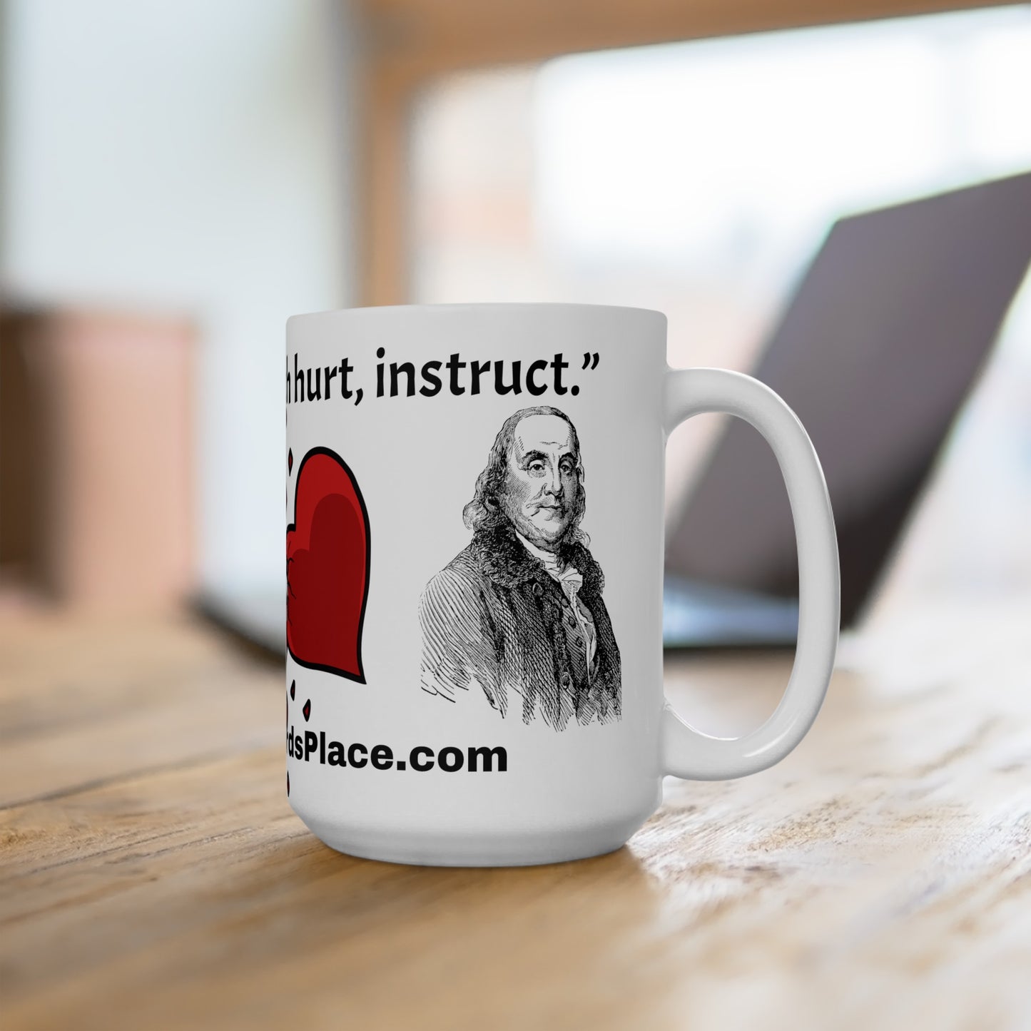 White Ceramic Mug 15oz -  “The things which hurt, instruct.” Quote by Ben Franklins - Poor Richards Place - www.poorrichardsplace.com