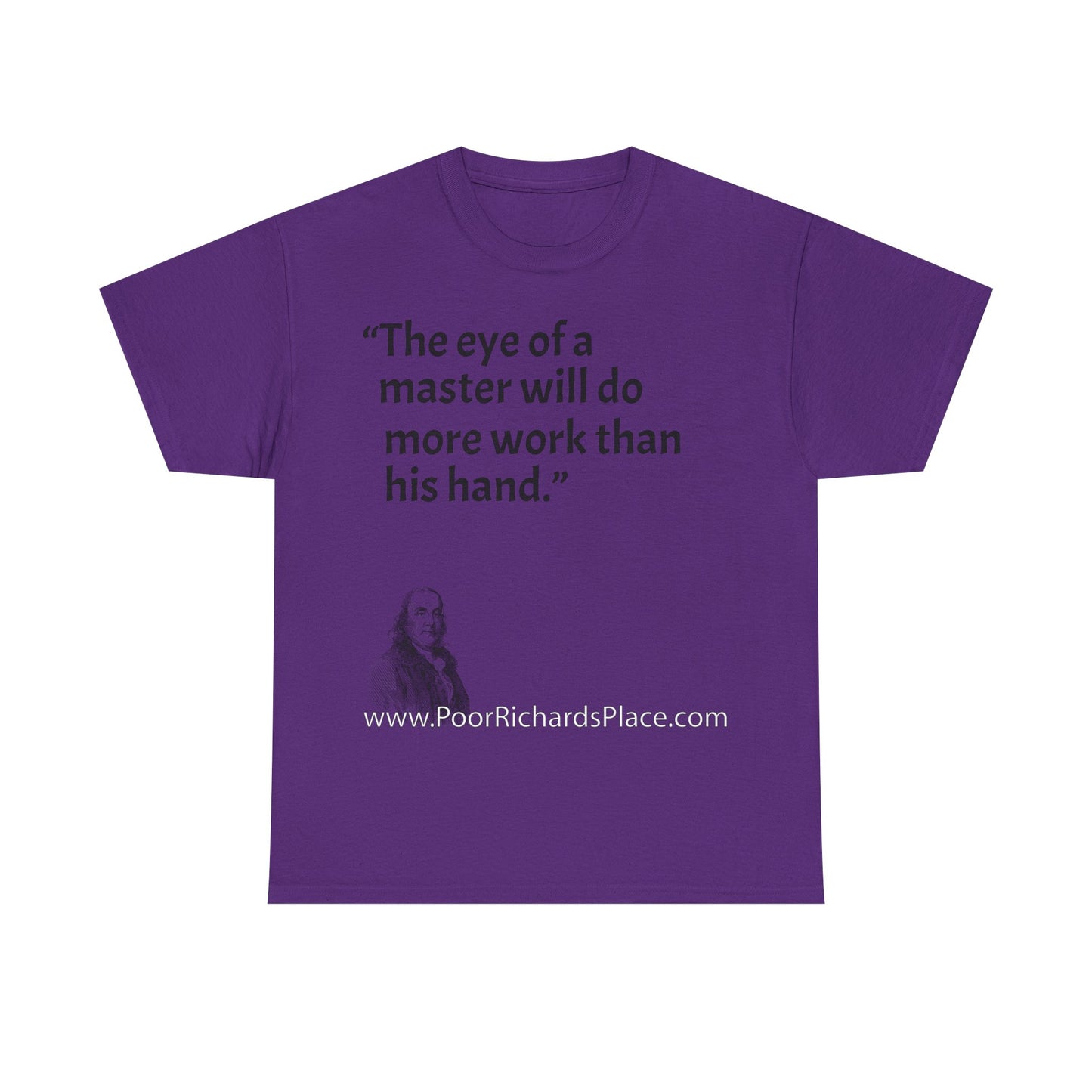 Unisex T-Shirt - Poor Richard Says The eye of a master will do more work than his hand