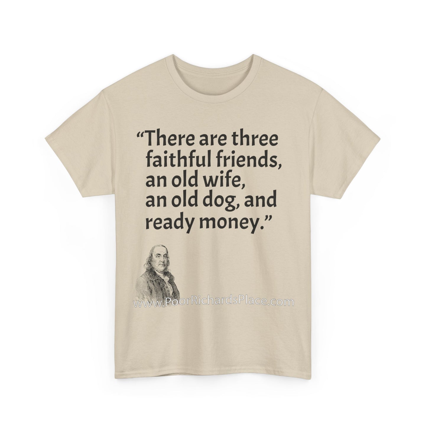 Unisex T-Shirt - Poor Richard Says There are three faithful friends, an old wife, an old dog, and ready money