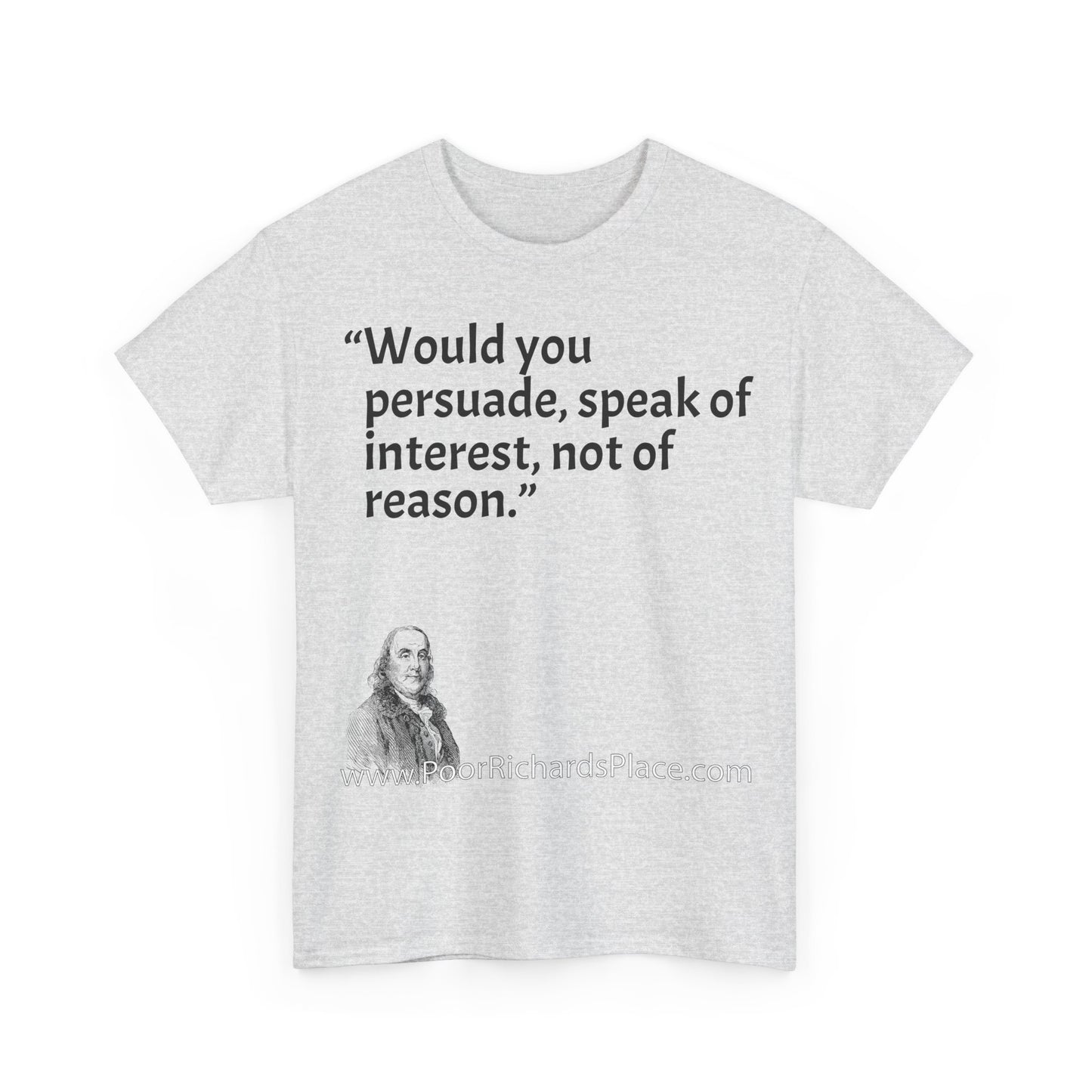 Unisex T-Shirt - Poor Richard Says Would you persuade, speak of interest, not of reason