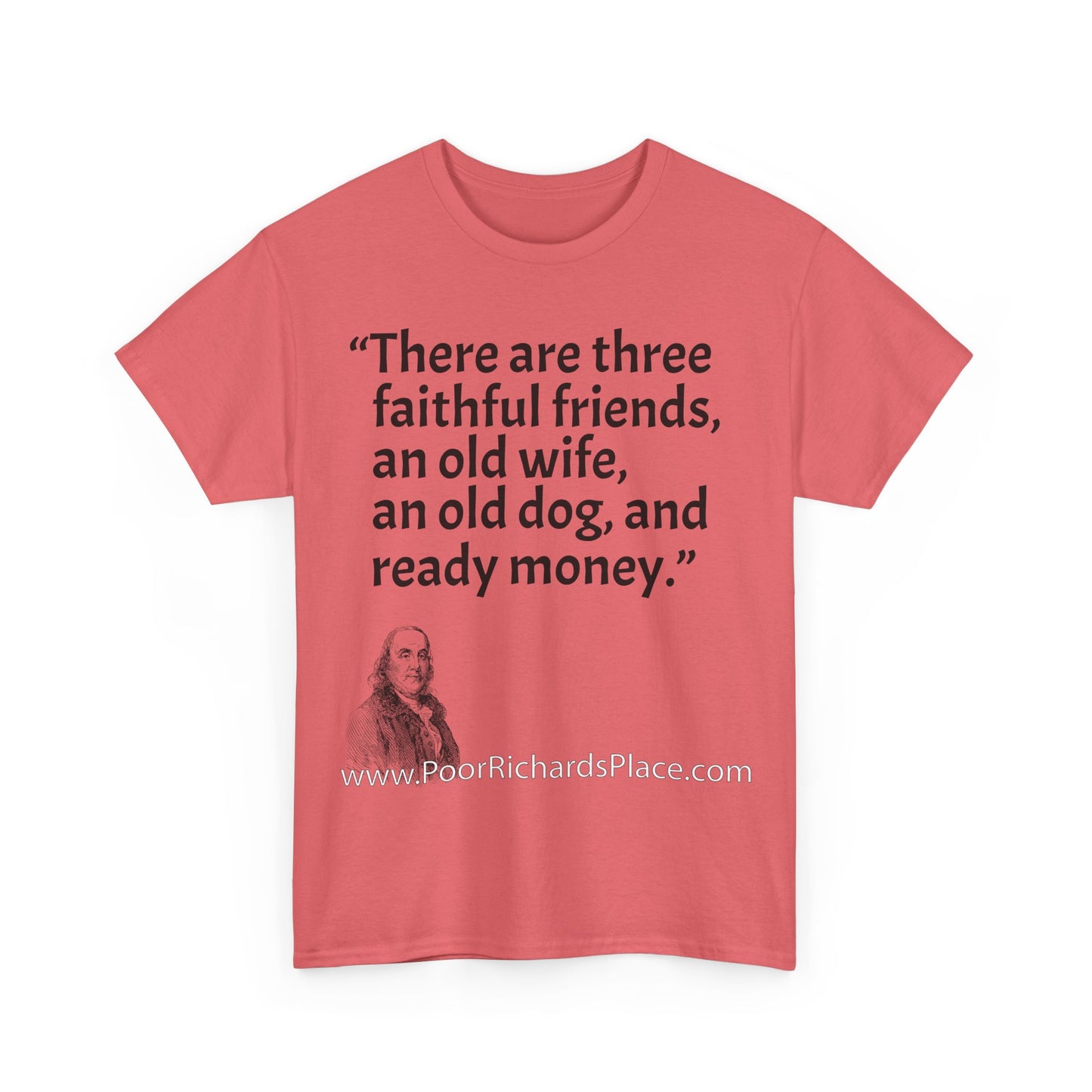 Unisex T-Shirt - Poor Richard Says There are three faithful friends, an old wife, an old dog, and ready money