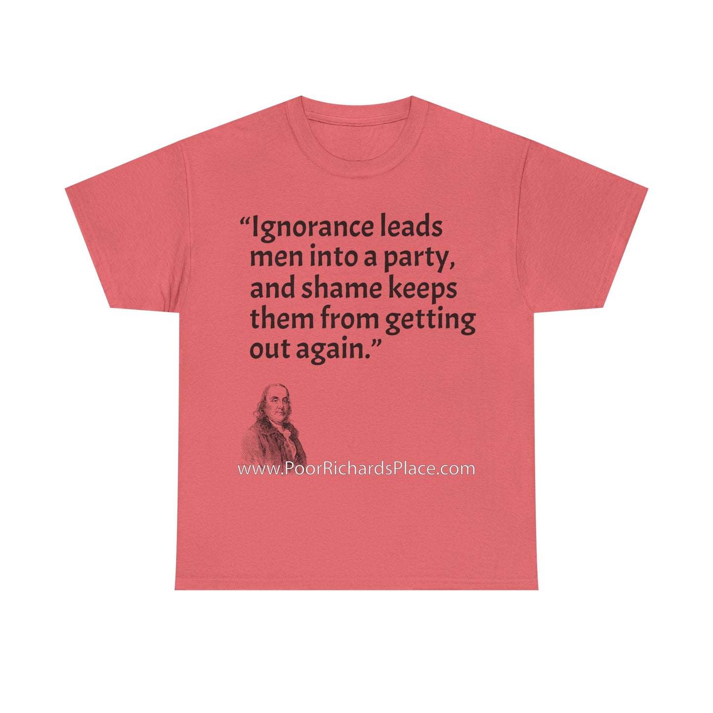Unisex T-Shirt - Poor Richard Says Ignorance leads men into a party, and shame keeps them from getting out again