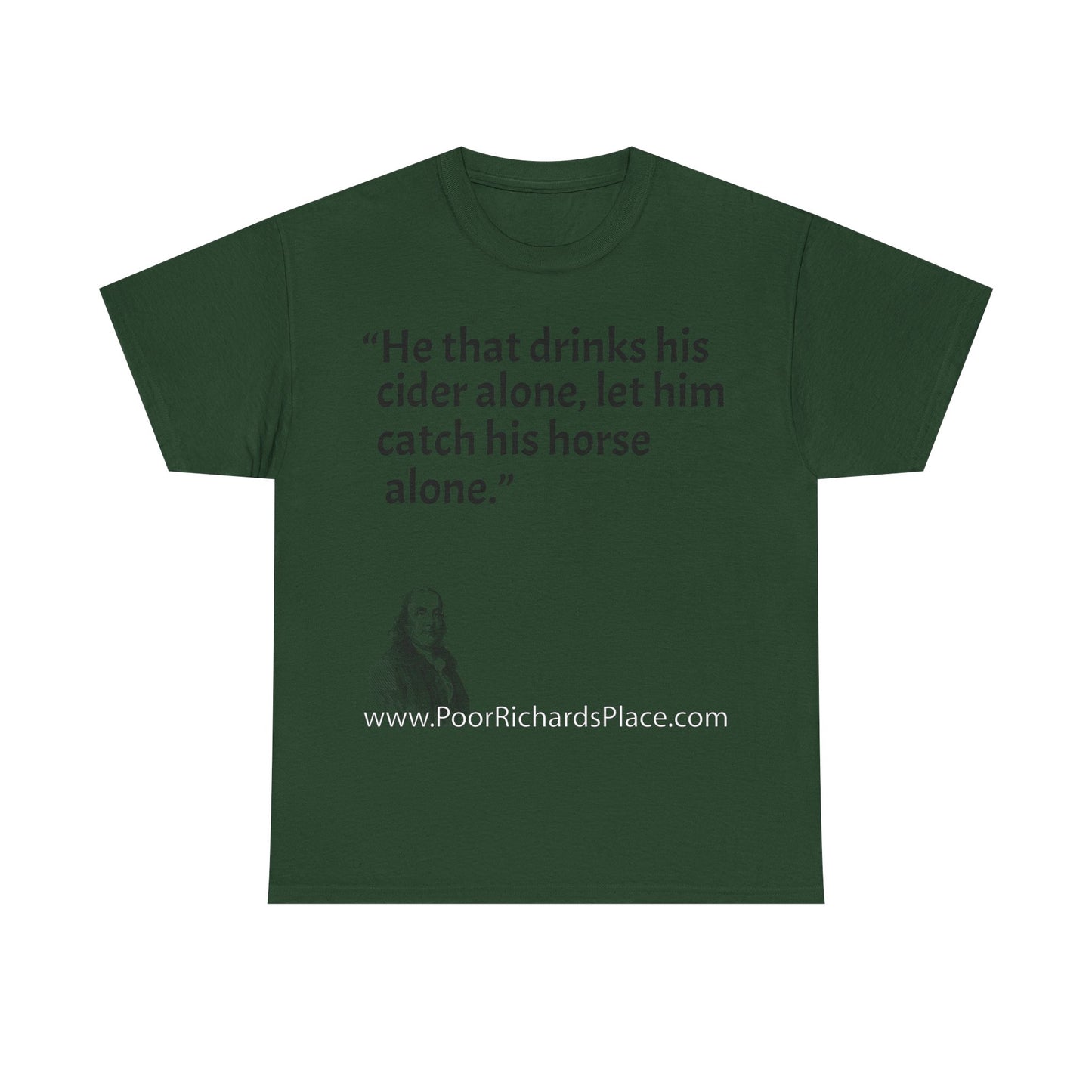 Unisex T-Shirt - Poor Richard Says He that drinks his cider alone, let him catch his horse alone