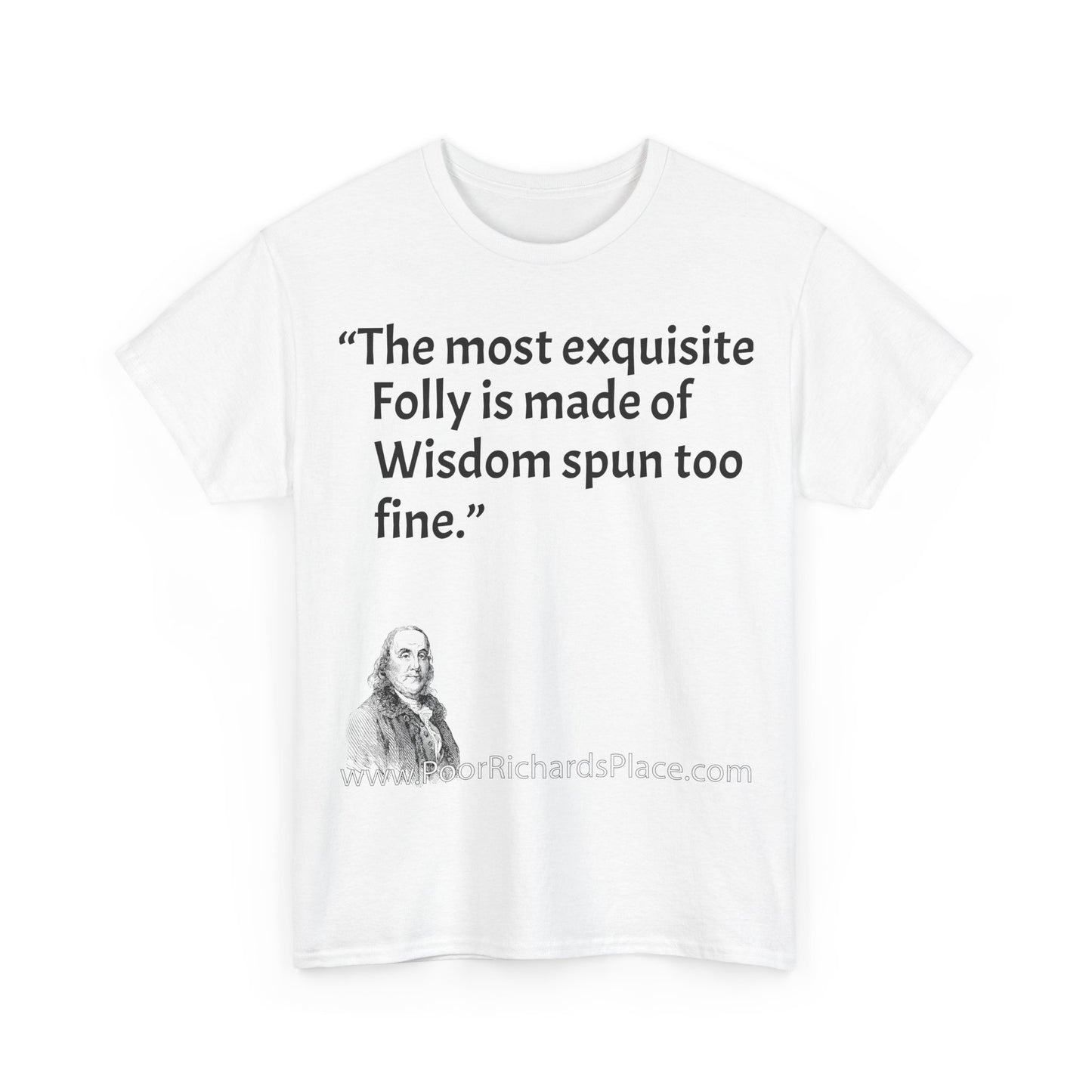 Unisex T-Shirt - Poor Richard Says The most exquisite Folly is made of Wisdom spun too fine