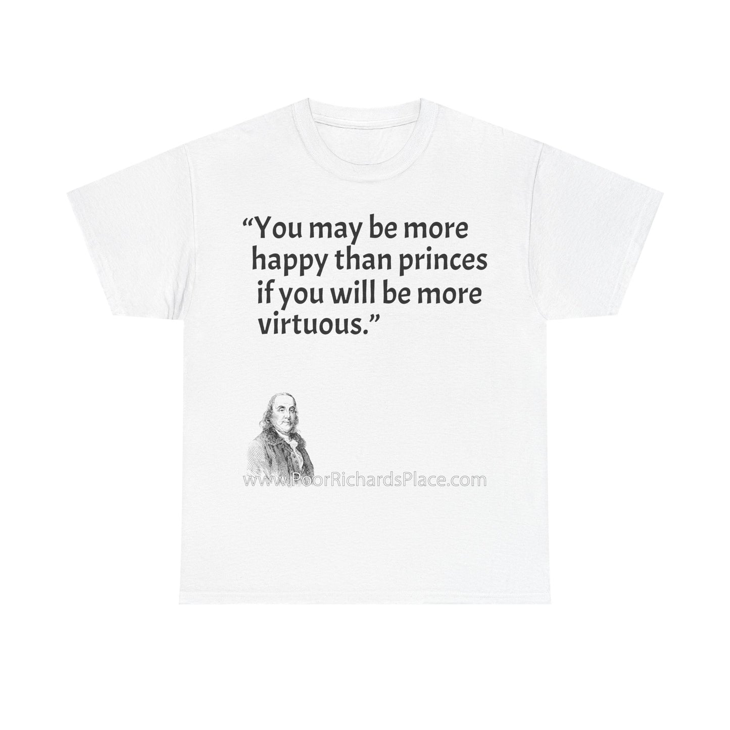 Unisex T-Shirt - Poor Richard Says You may be more happy than princes if you will be more virtuous