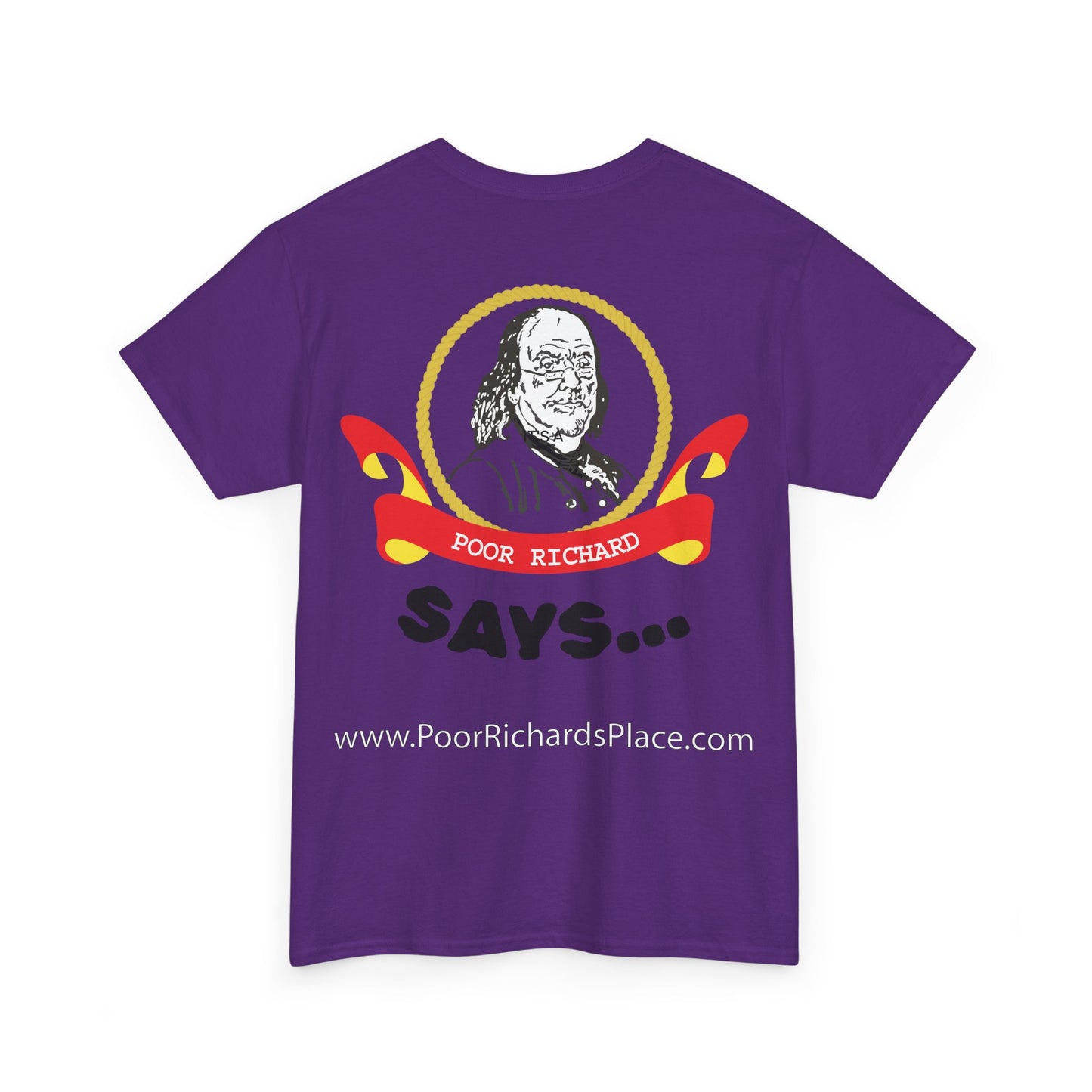 Unisex T-Shirt - Poor Richard Says The World is full of fools and faint hearts; and yet every one has courage enough to bear the misfortunes, and wisdom enough to manage the Affairs of his neighbor