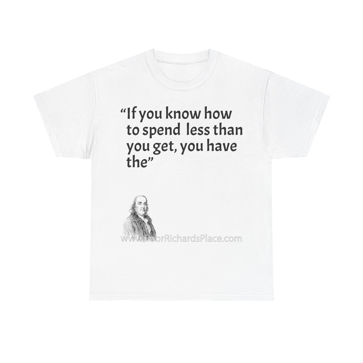 Unisex T-Shirt - Poor Richard Says If you know how to spend less than you get, you have the
