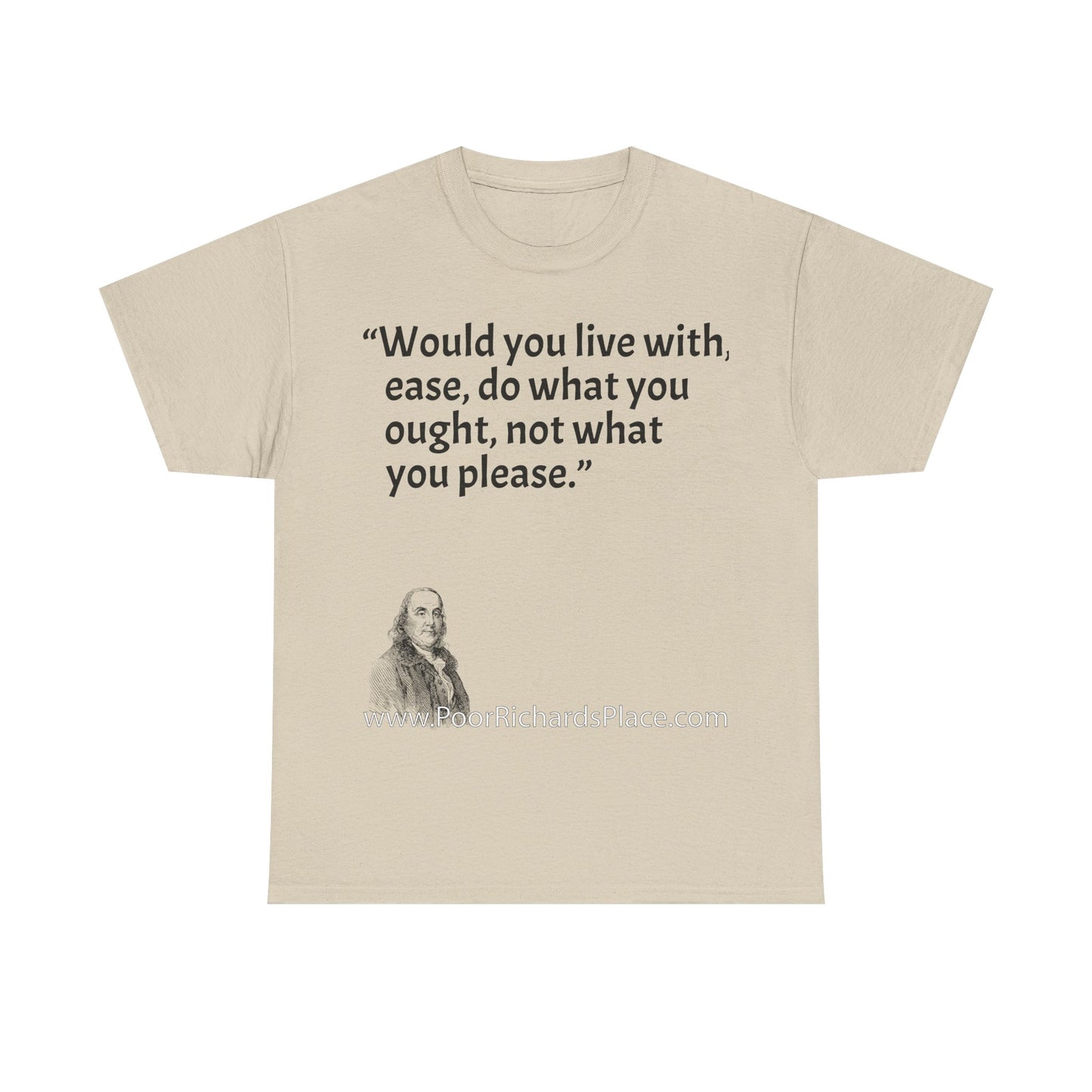 Unisex T-Shirt - Poor Richard Says Would you live with ease, do what you ought, not what you please