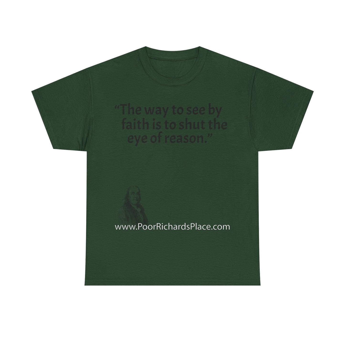 Unisex T-Shirt - Poor Richard Says The way to see by faith is to shut the eye of reason