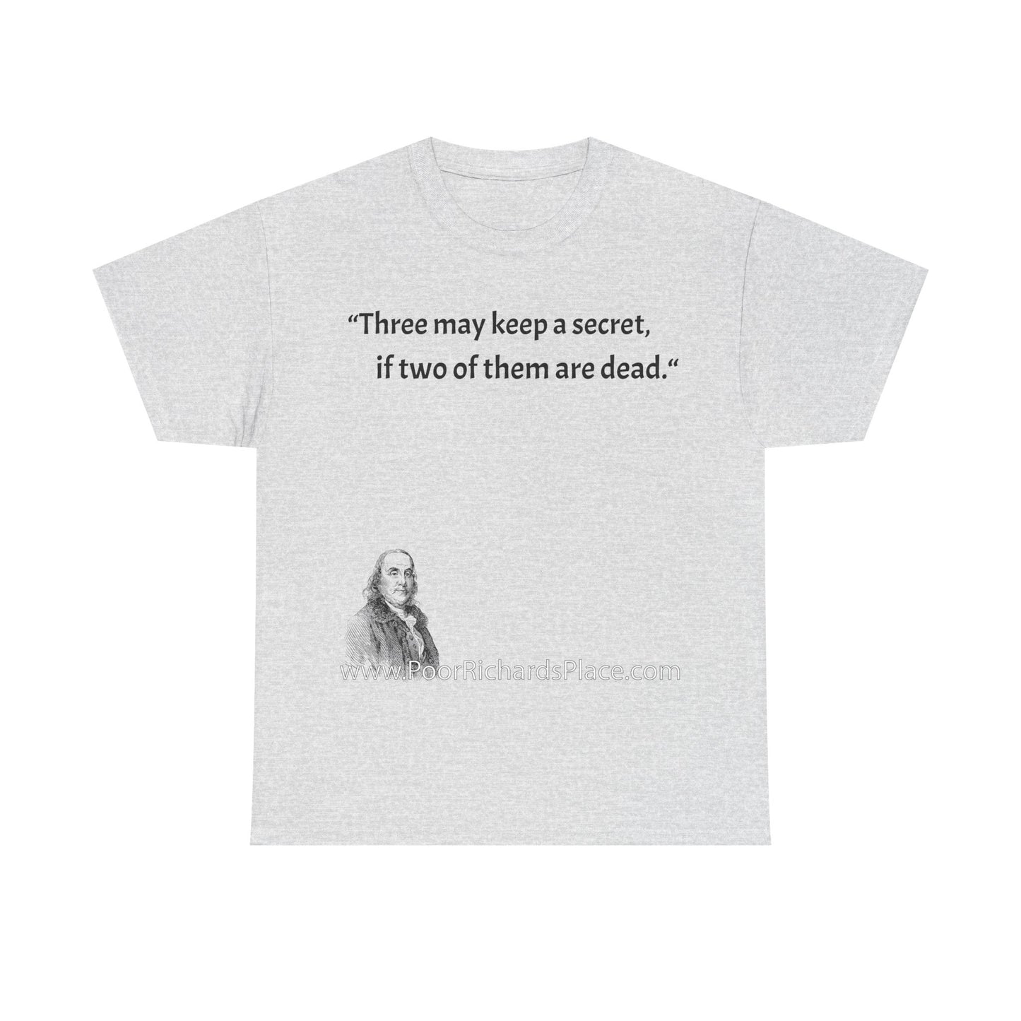 Unisex T-Shirt - Poor Richard Says Three may keep a secret, if two of them are dead