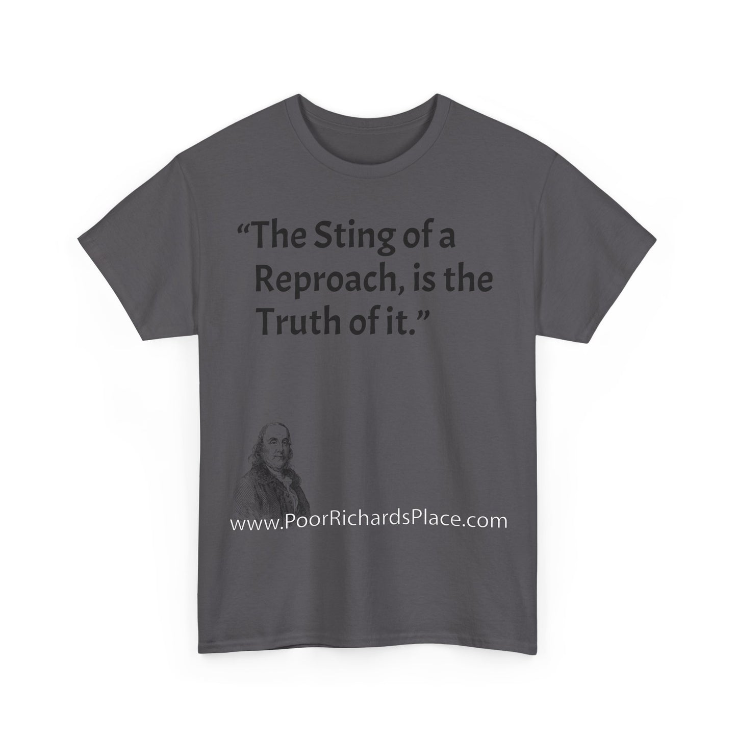 Unisex T-Shirt - Poor Richard Says The Sting of a Reproach, is the Truth of it