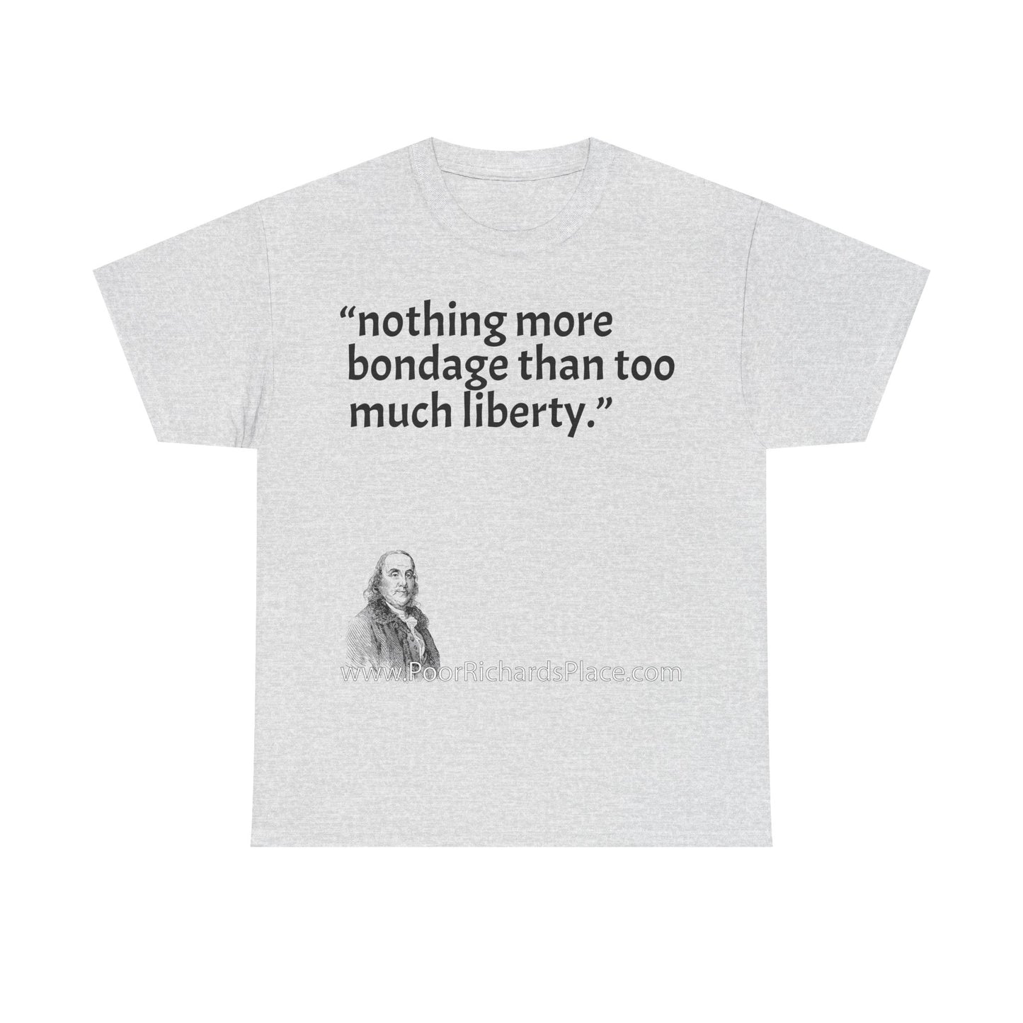 Unisex T-Shirt - Poor Richard Says nothing more bondage than too much liberty