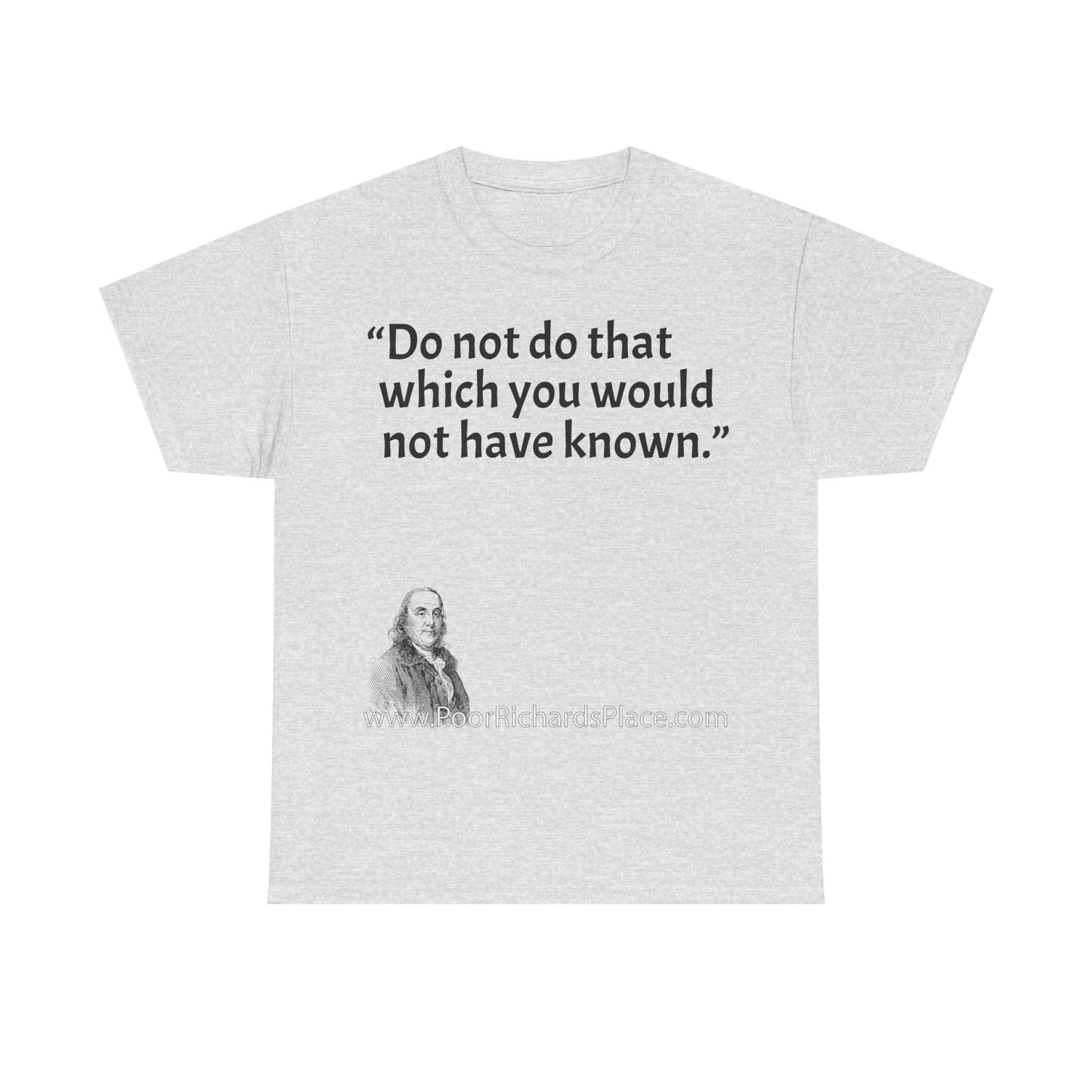 Unisex T-Shirt - Poor Richard Says Do not do that which you would not have known