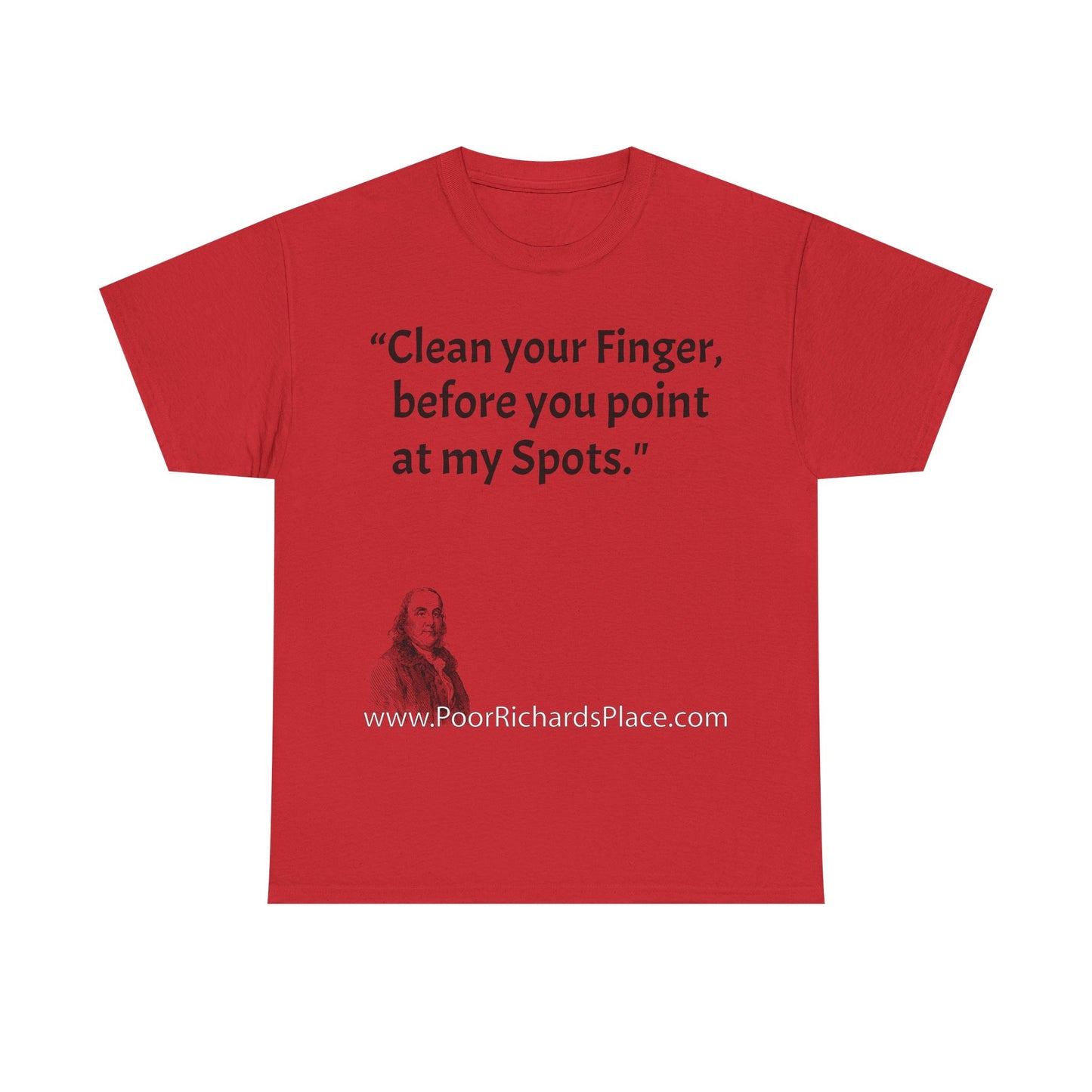 Unisex T-Shirt - Poor Richard Says Clean your Finger, before you point at my Spots