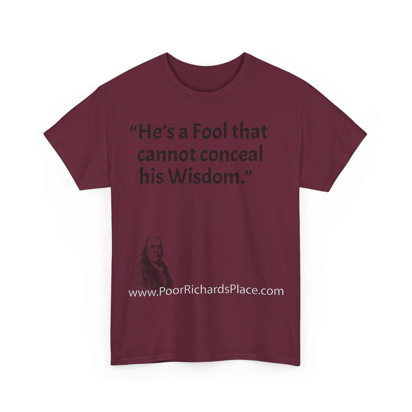 Unisex T-Shirt - Poor Richard Says He’s a Fool that cannot conceal his Wisdom