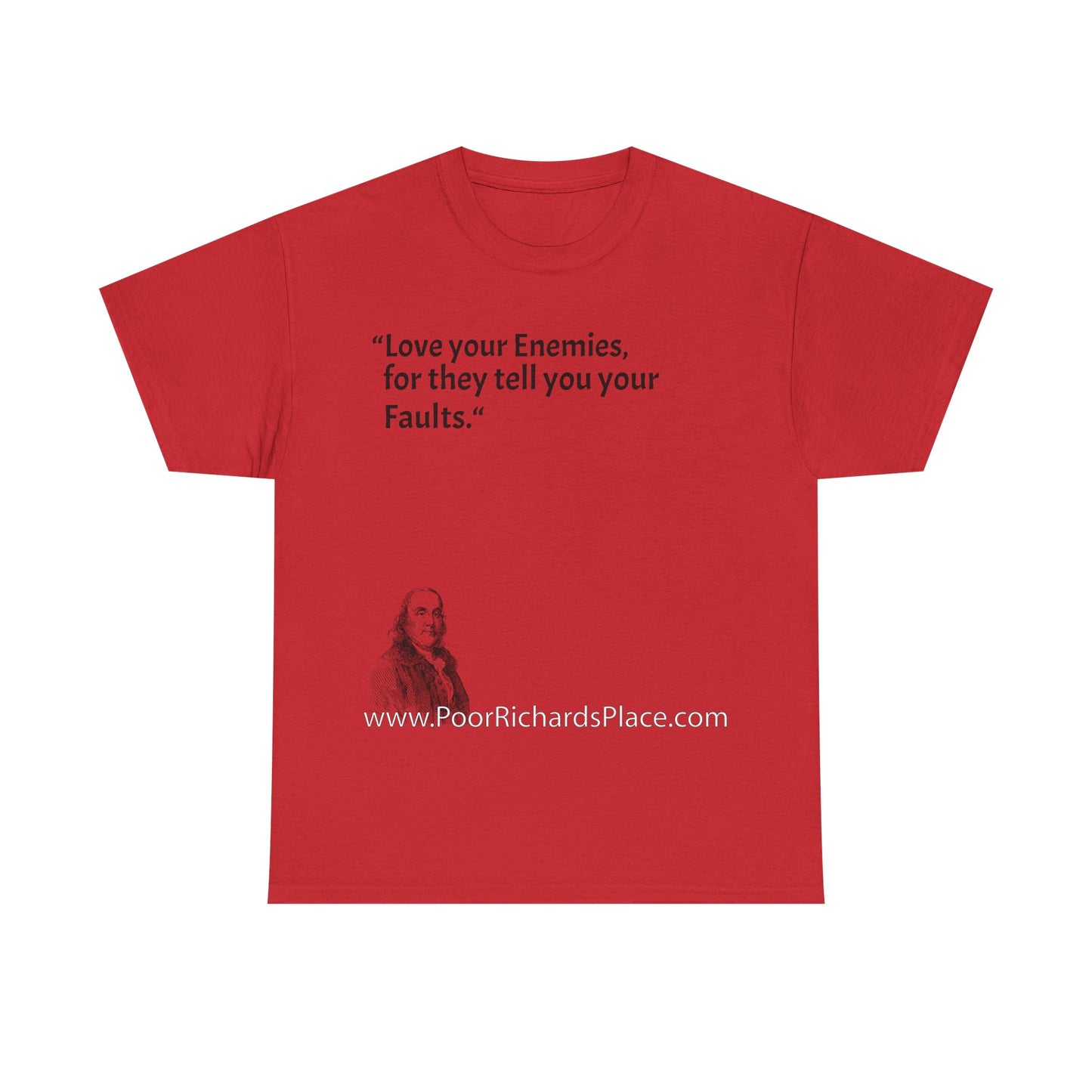 Unisex T-Shirt - Poor Richard Says Love your Enemies, for they tell you your Faults