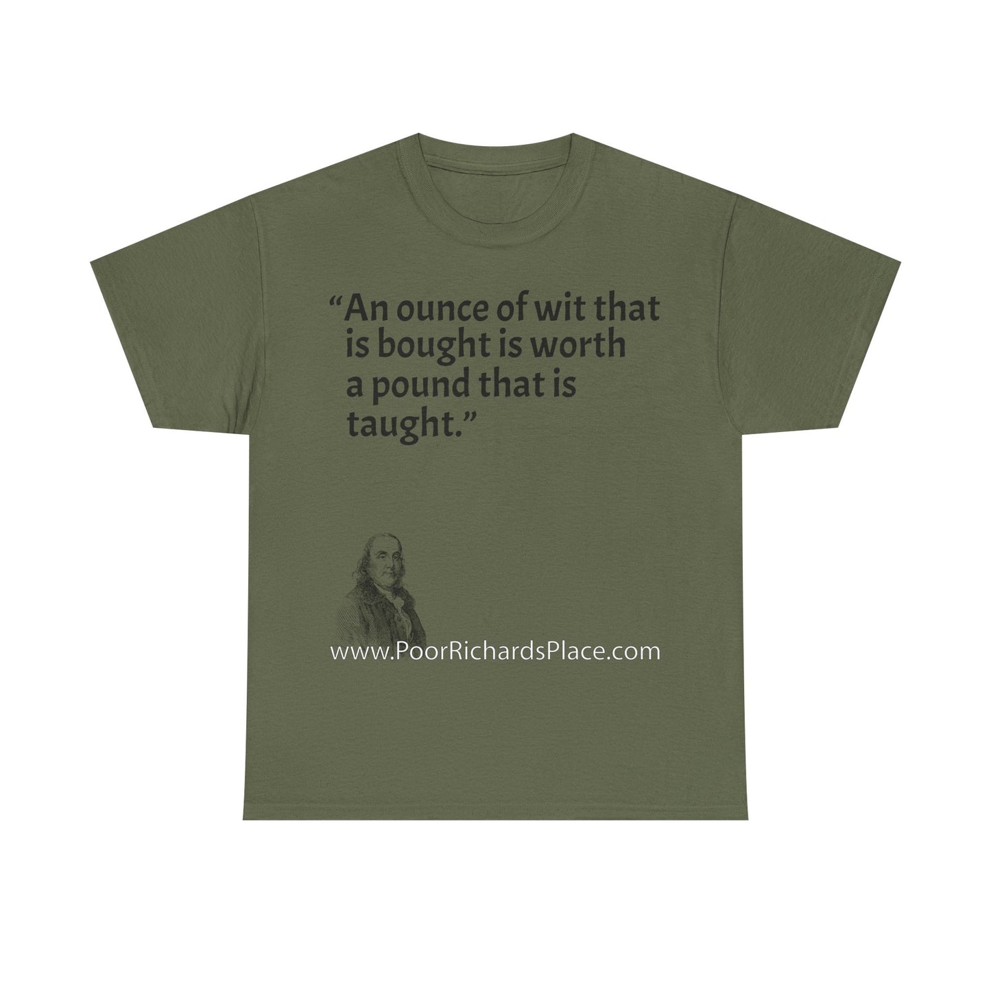 Unisex T-Shirt - Poor Richard Says An ounce of wit that is bought is worth a pound that is taught