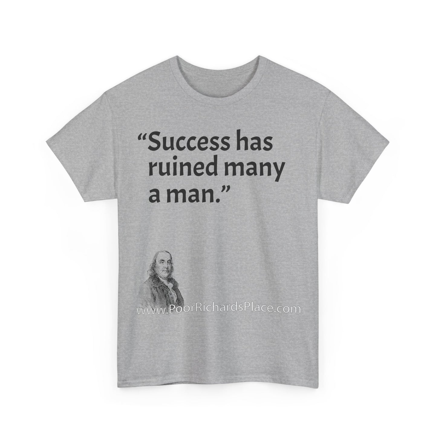Unisex T-Shirt - Poor Richard Says Success has ruined many a man