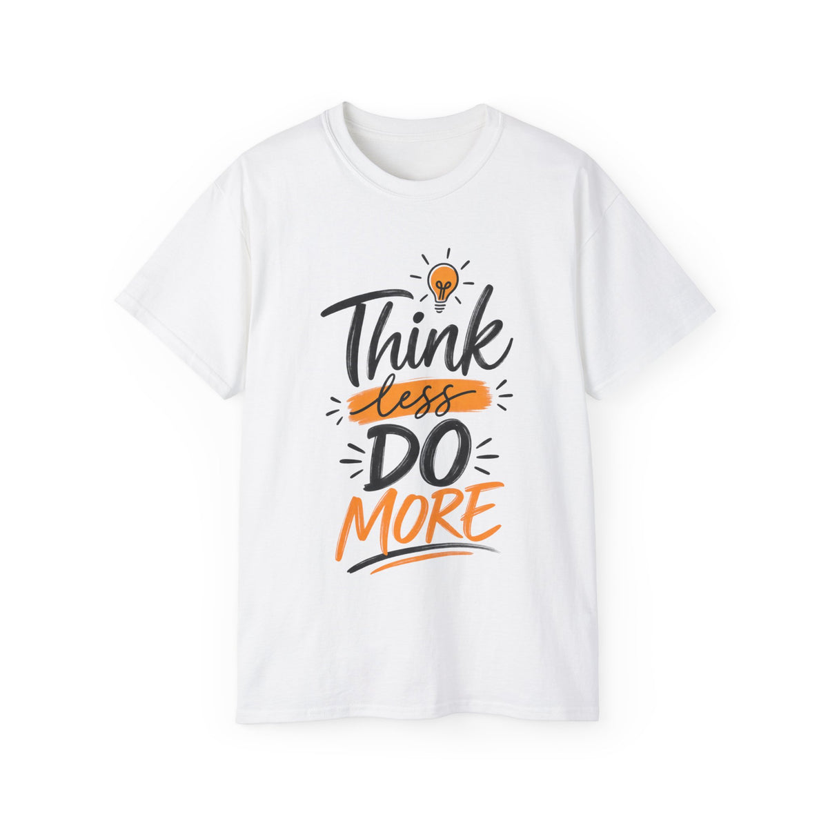 T-Shirt — Think Less, Do More