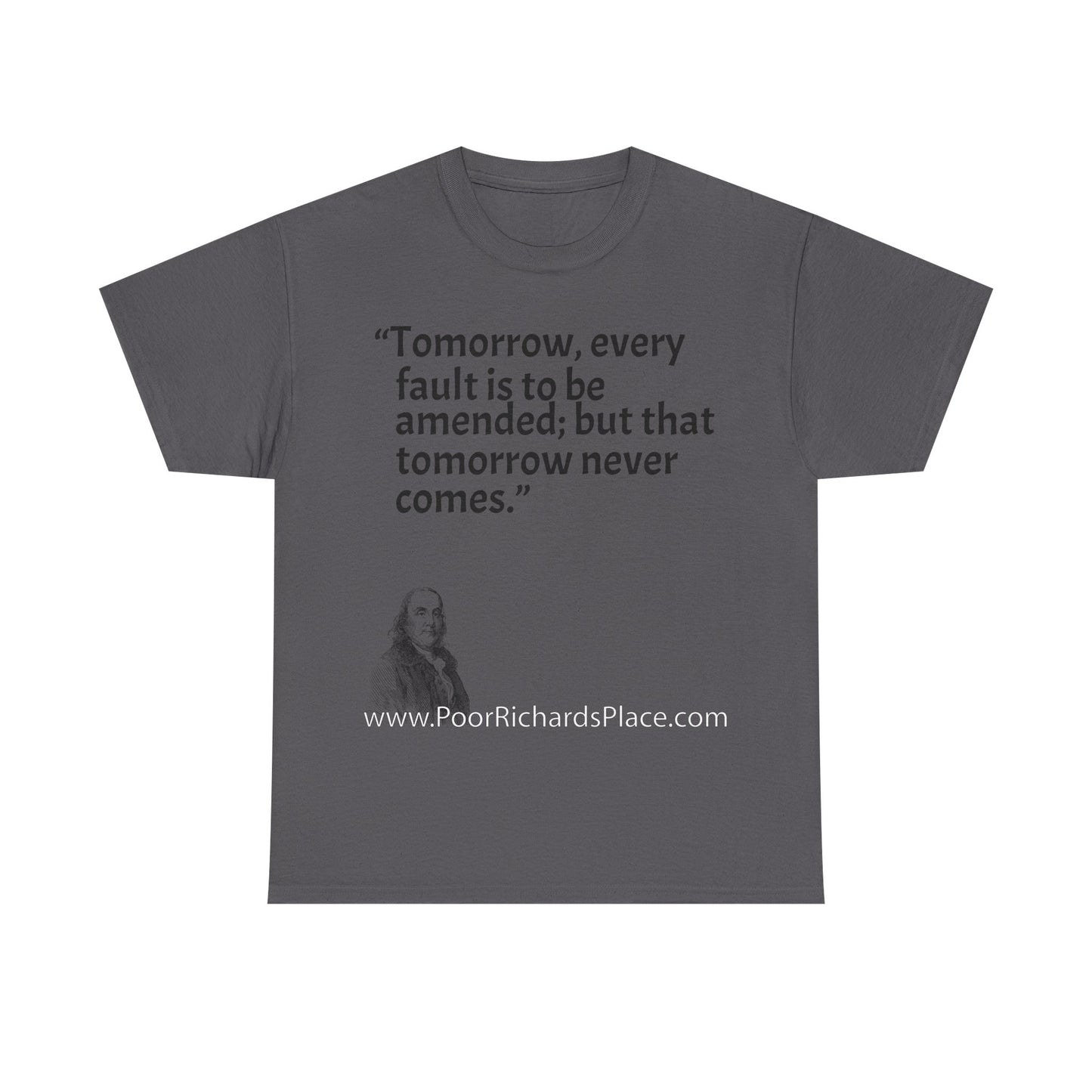 Unisex T-Shirt - Poor Richard Says Tomorrow, every fault is to be amended; but that tomorrow never comes