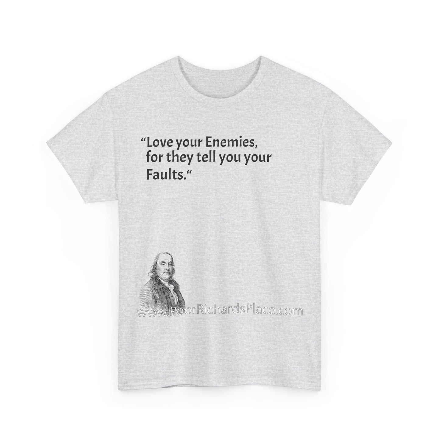 Unisex T-Shirt - Poor Richard Says Love your Enemies, for they tell you your Faults