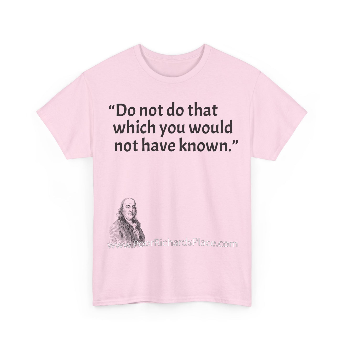 Unisex T-Shirt - Poor Richard Says Do not do that which you would not have known