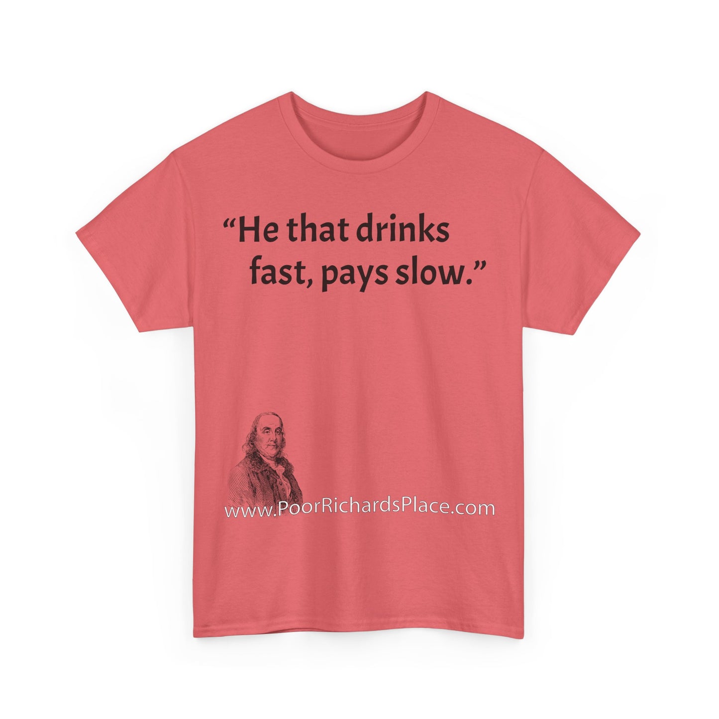 Unisex T-Shirt - Poor Richard Says He that drinks fast, pays slow