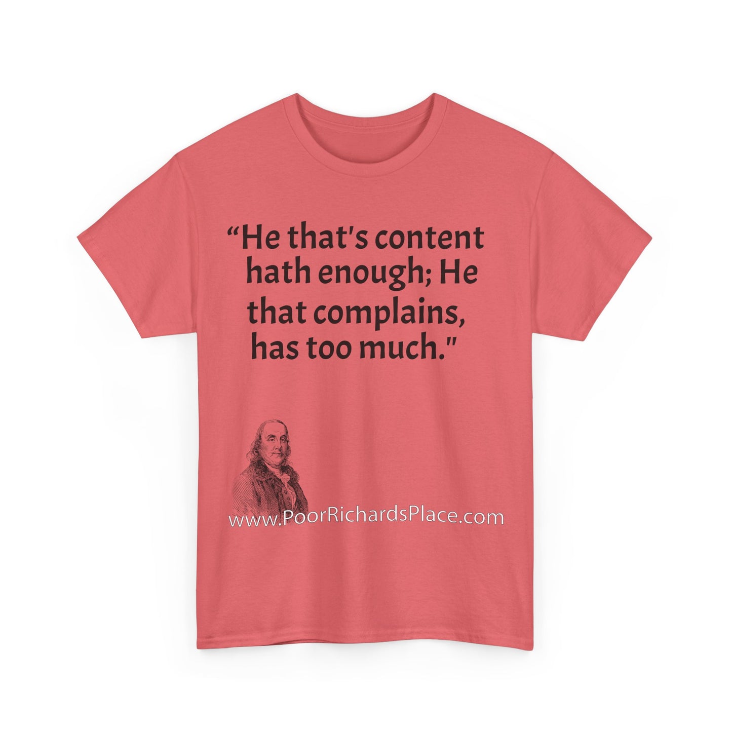 Unisex T-Shirt - Poor Richard Says He that's content, hath enough; He that complains, has too much