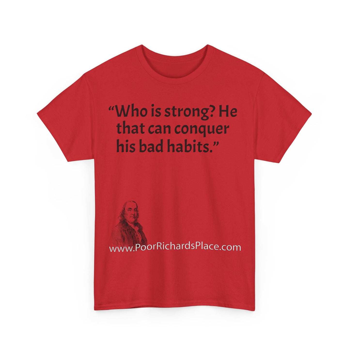 Unisex T-Shirt - Poor Richard Says Who is strong? He that can conquer his bad habits