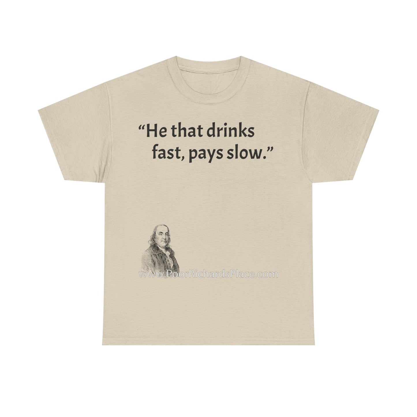 Unisex T-Shirt - Poor Richard Says He that drinks fast, pays slow