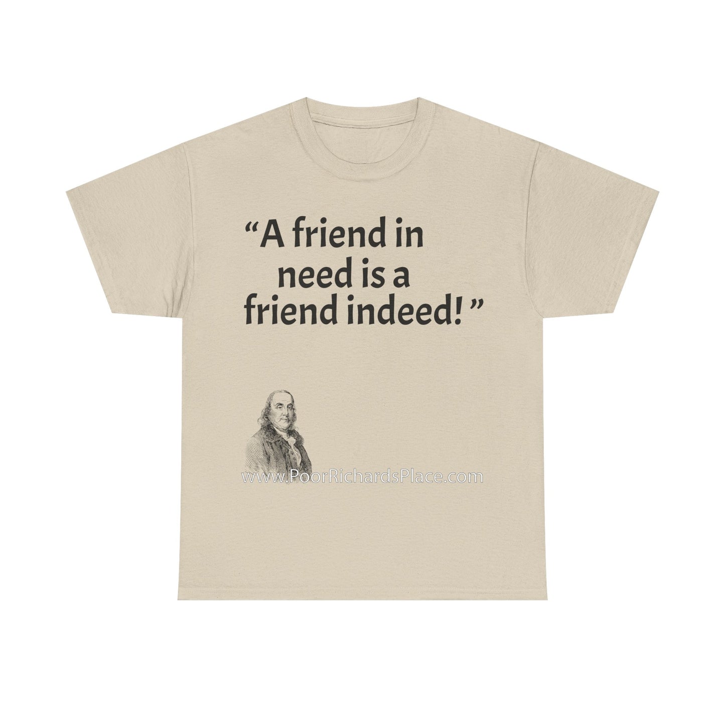Unisex T-Shirt - Poor Richard Says A friend in need is a friend indeed