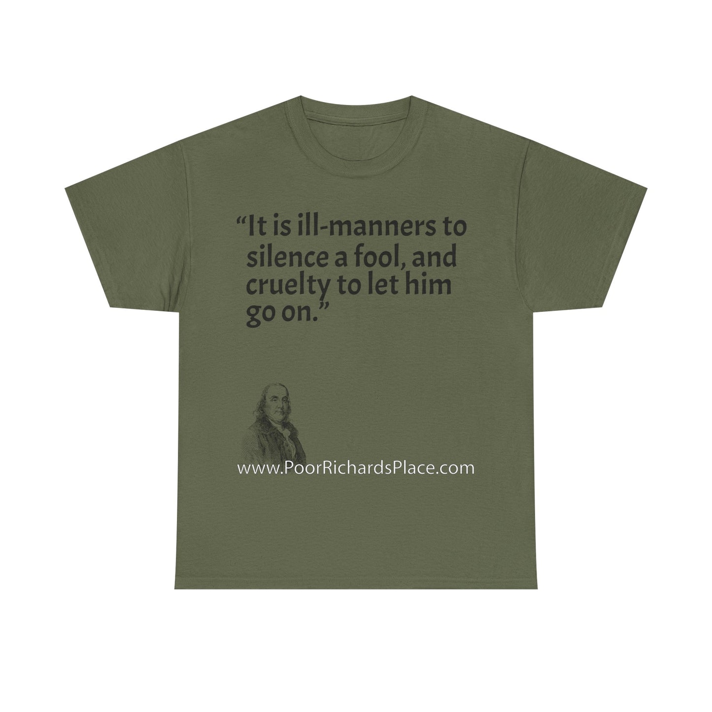 Unisex T-Shirt - Poor Richard Says It is ill-manners to silence a fool, and cruelty to let him go on
