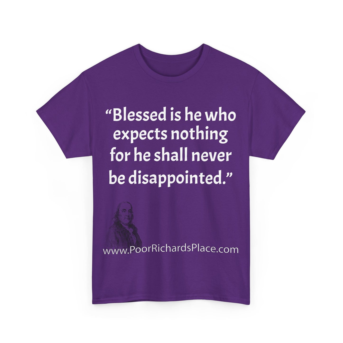 Unisex T-Shirt - Poor Richard Says Blessed is he who expects nothing for he shall never be disappointed w Ben Franklin QUOTE
