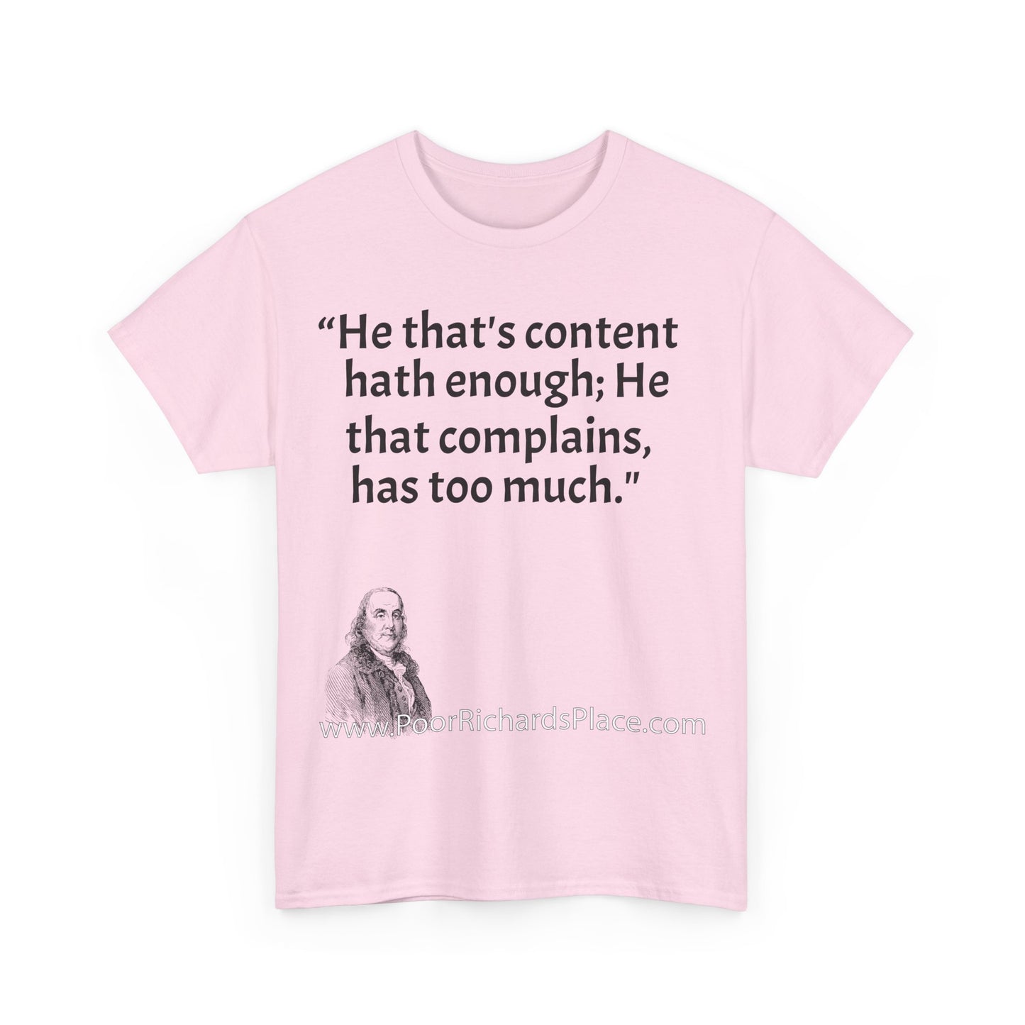 Unisex T-Shirt - Poor Richard Says He that's content, hath enough; He that complains, has too much