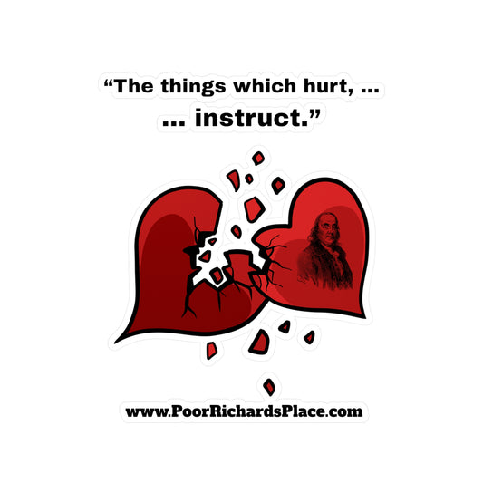 Kiss-Cut Vinyl Decals - “The things which hurt, instruct.” Quote by Ben Franklins - Poor Richards Place - www.poorrichardsplace.com