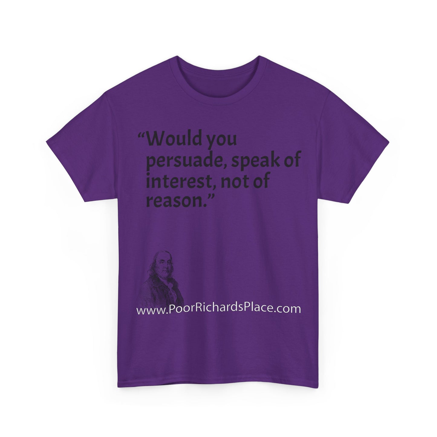 Unisex T-Shirt - Poor Richard Says Would you persuade, speak of interest, not of reason