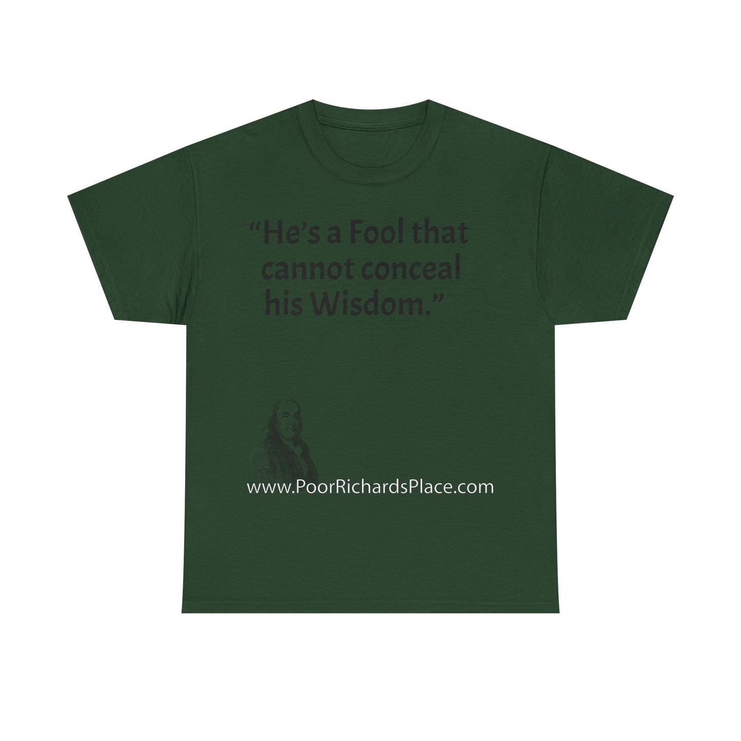 Unisex T-Shirt - Poor Richard Says He’s a Fool that cannot conceal his Wisdom