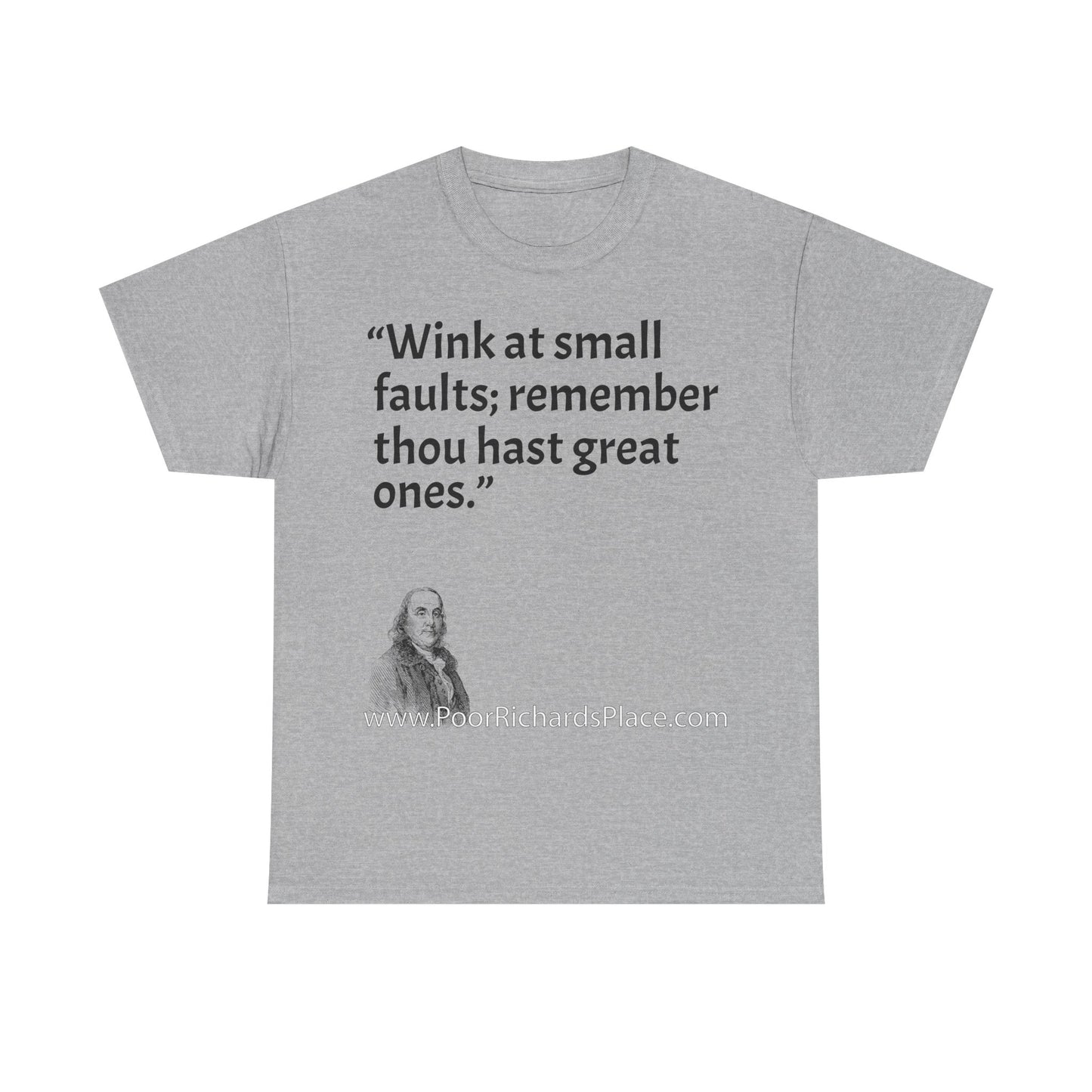 Unisex T-Shirt - Poor Richard Says Wink at small faults; remember thou hast great ones