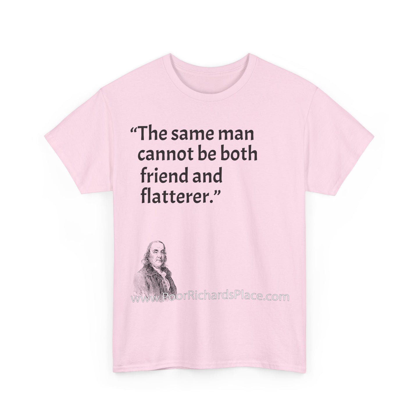 Unisex T-Shirt - Poor Richard Says The same man cannot be both friend and flatterer