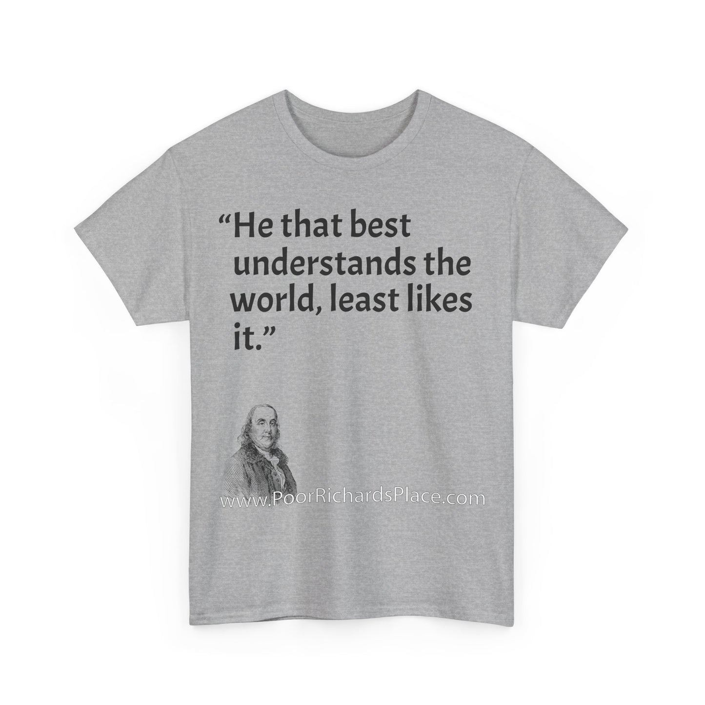 Unisex T-Shirt - Poor Richard Says He that best understands the world, least likes it