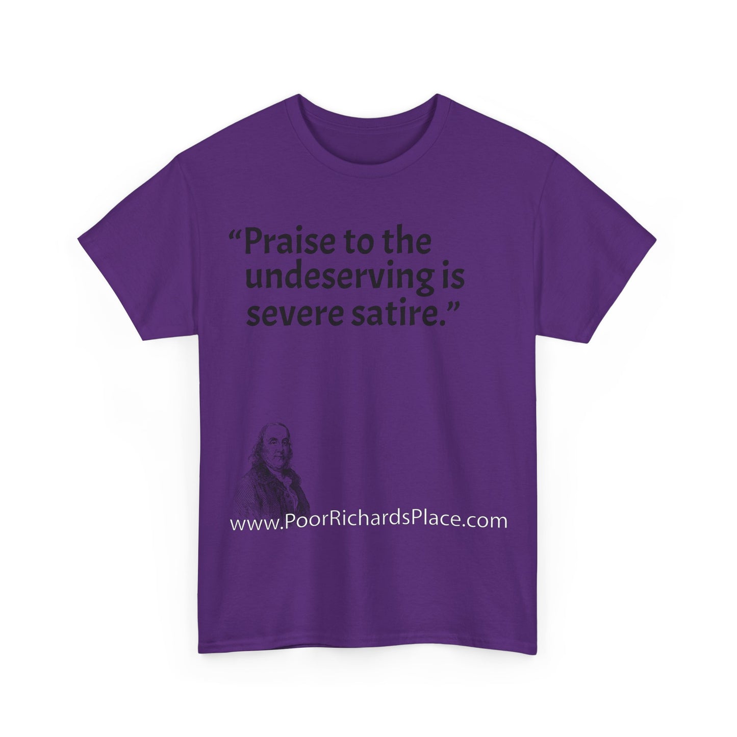Unisex T-Shirt - Poor Richard Says Praise to the undeserving is severe satire
